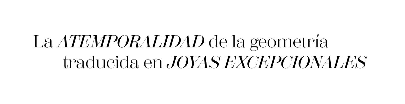 La ATEMPORALIDAD de la geometría traducida en JOYAS EXCEPCIONALES